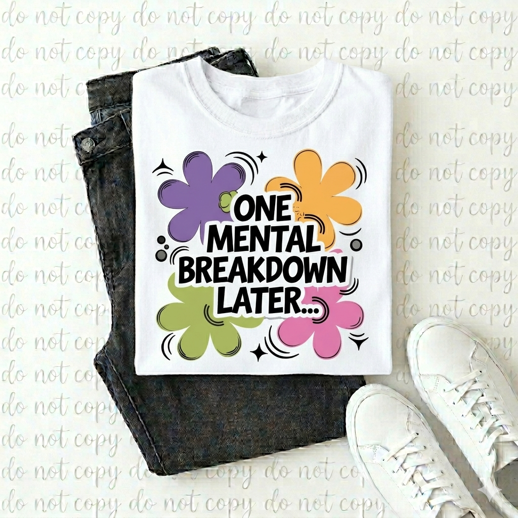 One Mental Breakdown Later Graphic Tee - Retro Floral Shirt