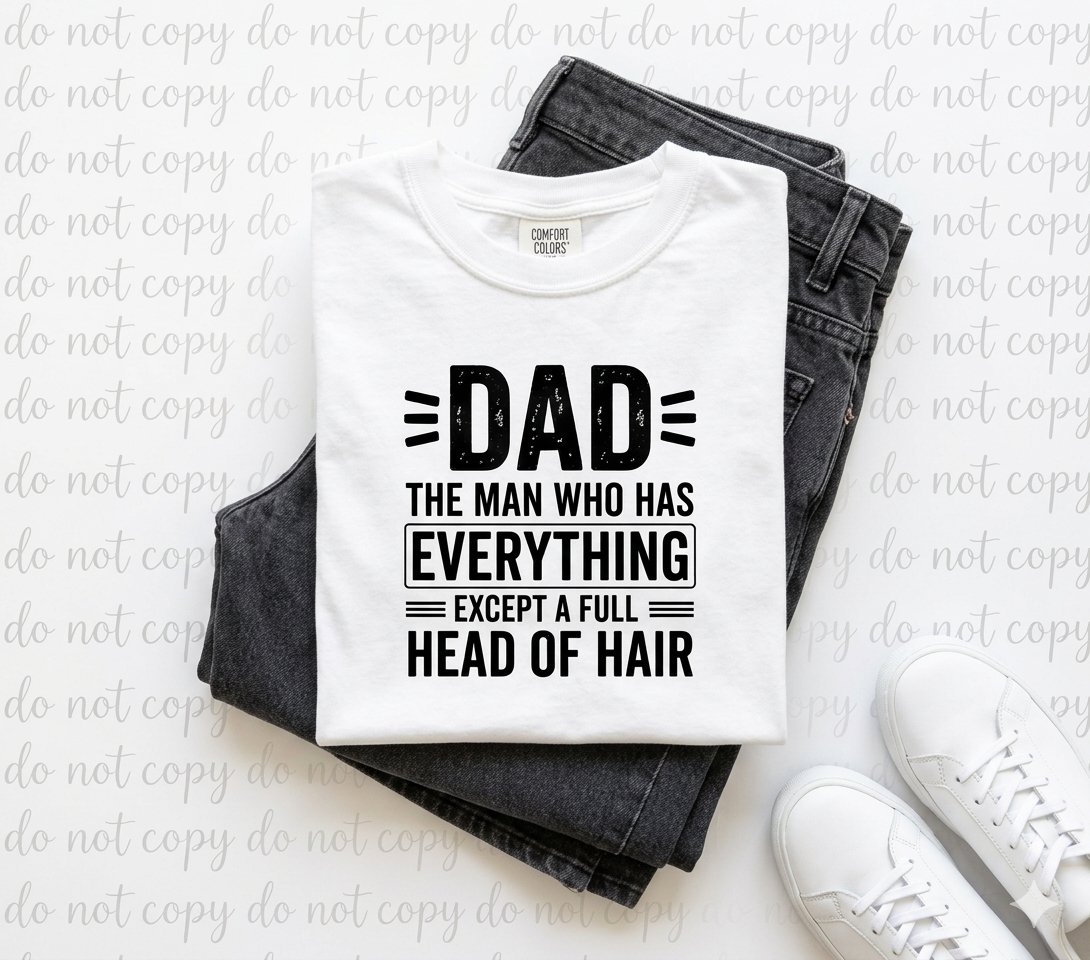 Dad Has Everything Except A Full Head Of Hair Funny Tee